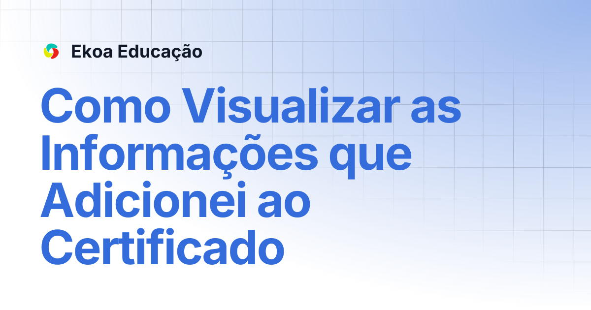Como Visualizar as Informações que Adicionei ao Certificado | Ekoa Educação